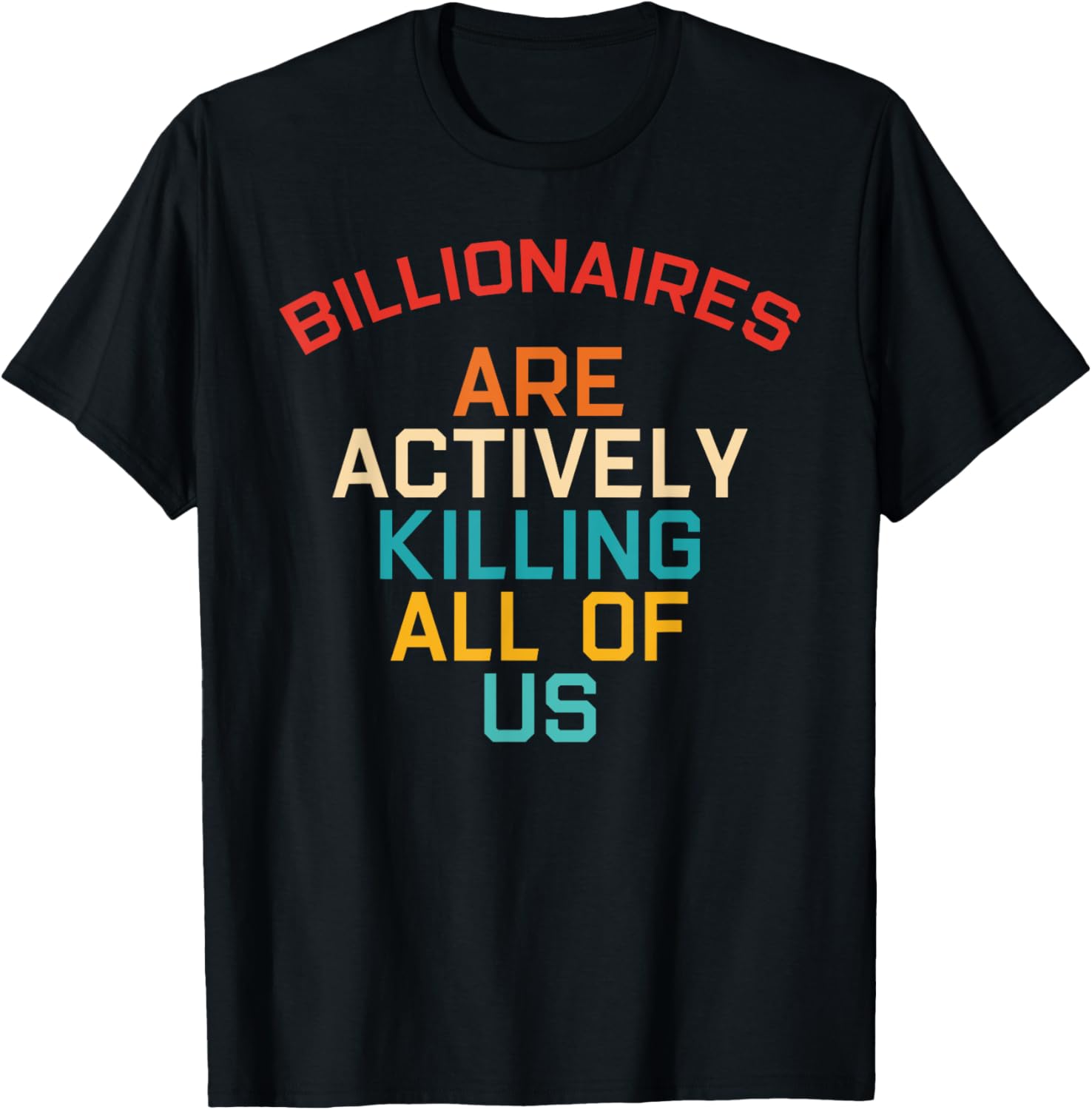 Billionaires Are Actively Killing All Of Us Apparel