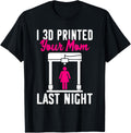 3D Printing I 3D Printed Your Mom Last Night