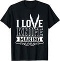 I Love Knife Making Lover Maker Knives Hobby