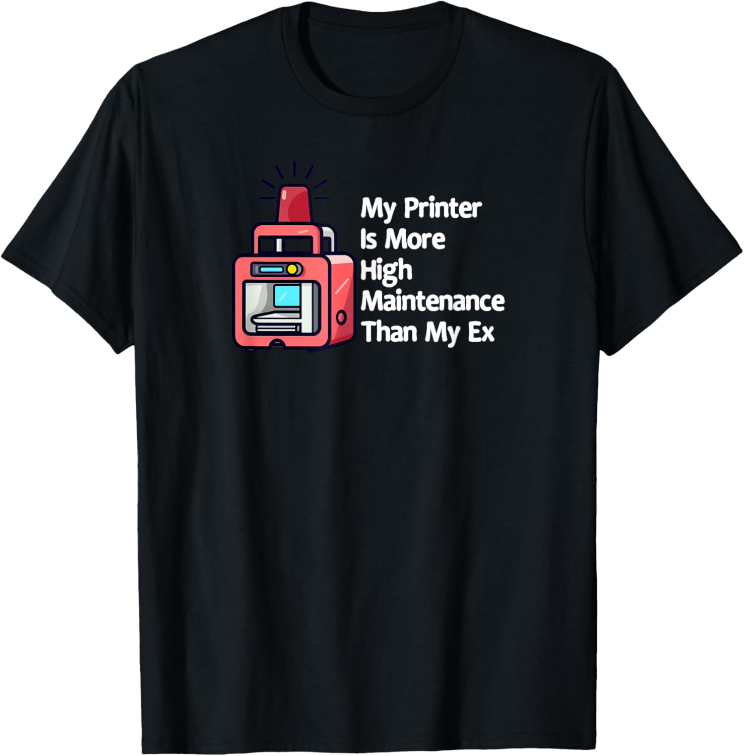 More High Maintenance Than My Ex Design 3D Printing