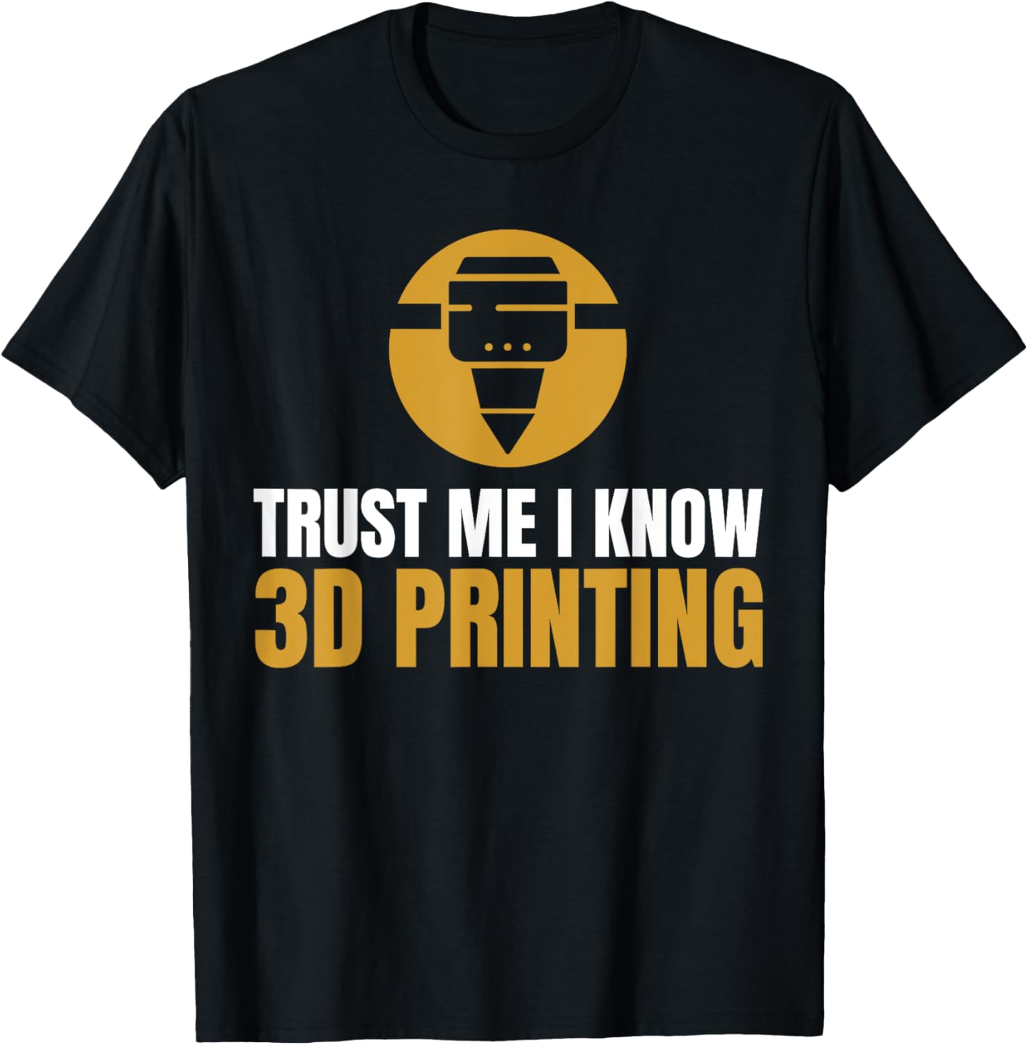 Trust Me I Know 3D Printing Printer