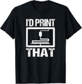 3D Printing Shirt Funny 3D Printer Quote 3D Printing