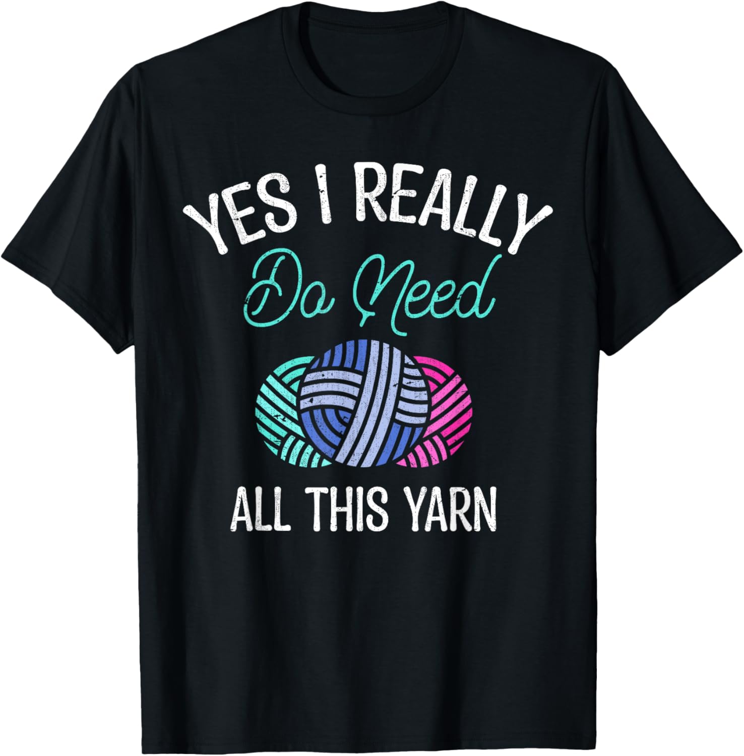 Funny Crocheter Yes I Really Do Need All This Yarn Knitting