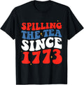 Funny 4Th Of July Spilling The Tea Since 1773 Fourth Of July