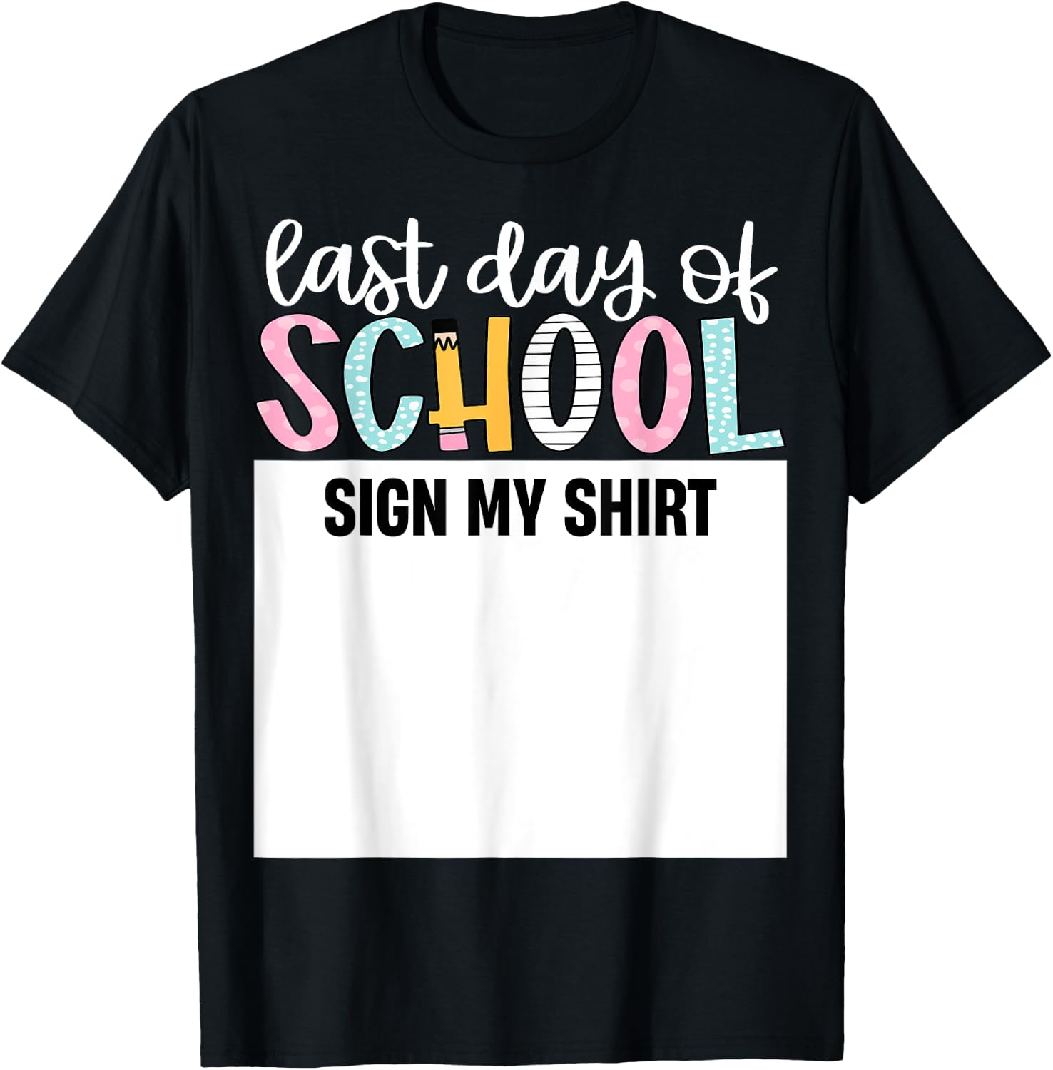 Last Day of School Autograph Sign My Shirt Cute Teacher Kids 284