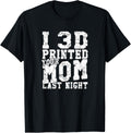 I 3D Printed Your Mom Last Night 3D Printing Lover