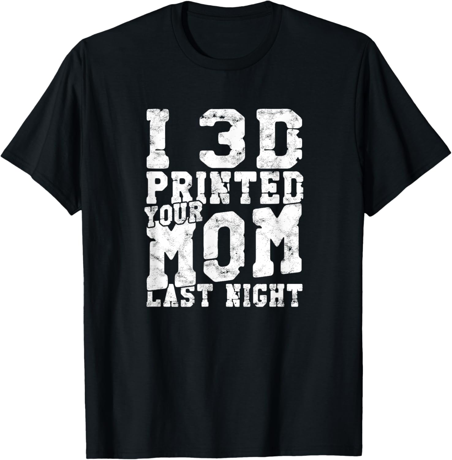 I 3D Printed Your Mom Last Night 3D Printing Lover