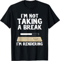 I'm Not Taking A Break I'm Rendering Video Editor Filmmaker