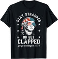 Stay Strapped Or Get Clapped George Washington4Th Of July