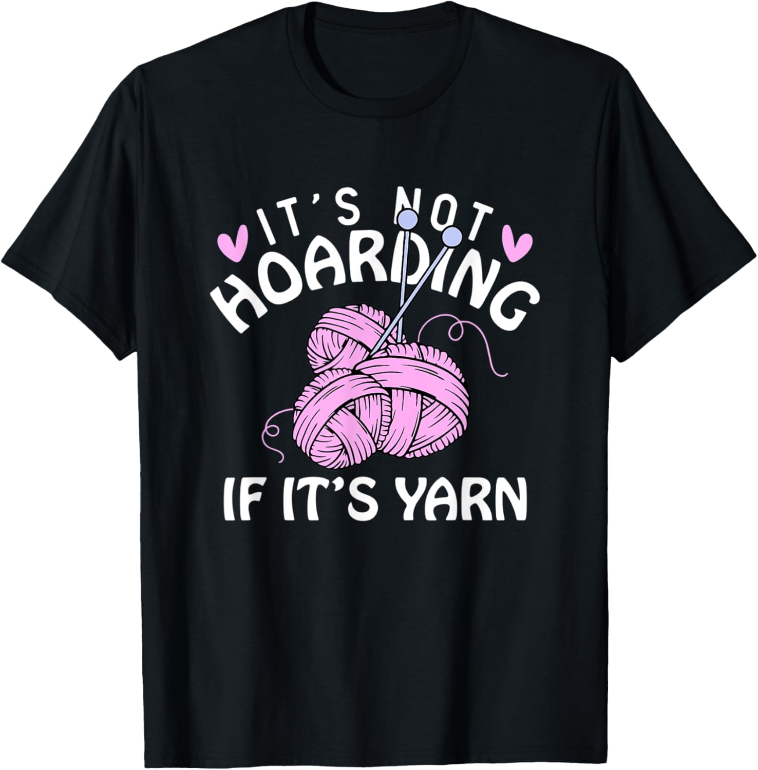 It's Not Hoarding If It's Yarn Knitting Lover Knitters