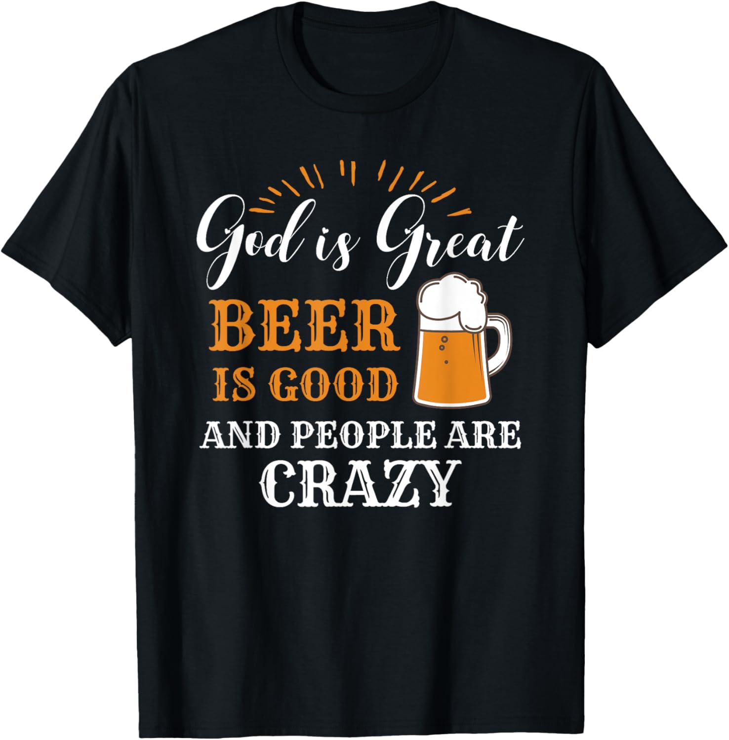 God Is Great Beer Is Good And People Are Crazy Gift Product