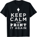 Keep Calm Print It Again Design 3D Printing Printer