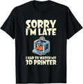 Funny Saying Sorry Late Watch 3D Printer Printing Machine