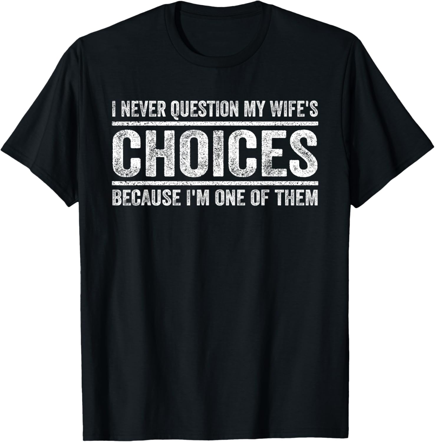 I Never Question My Wifes Choices Because Im One Of Them