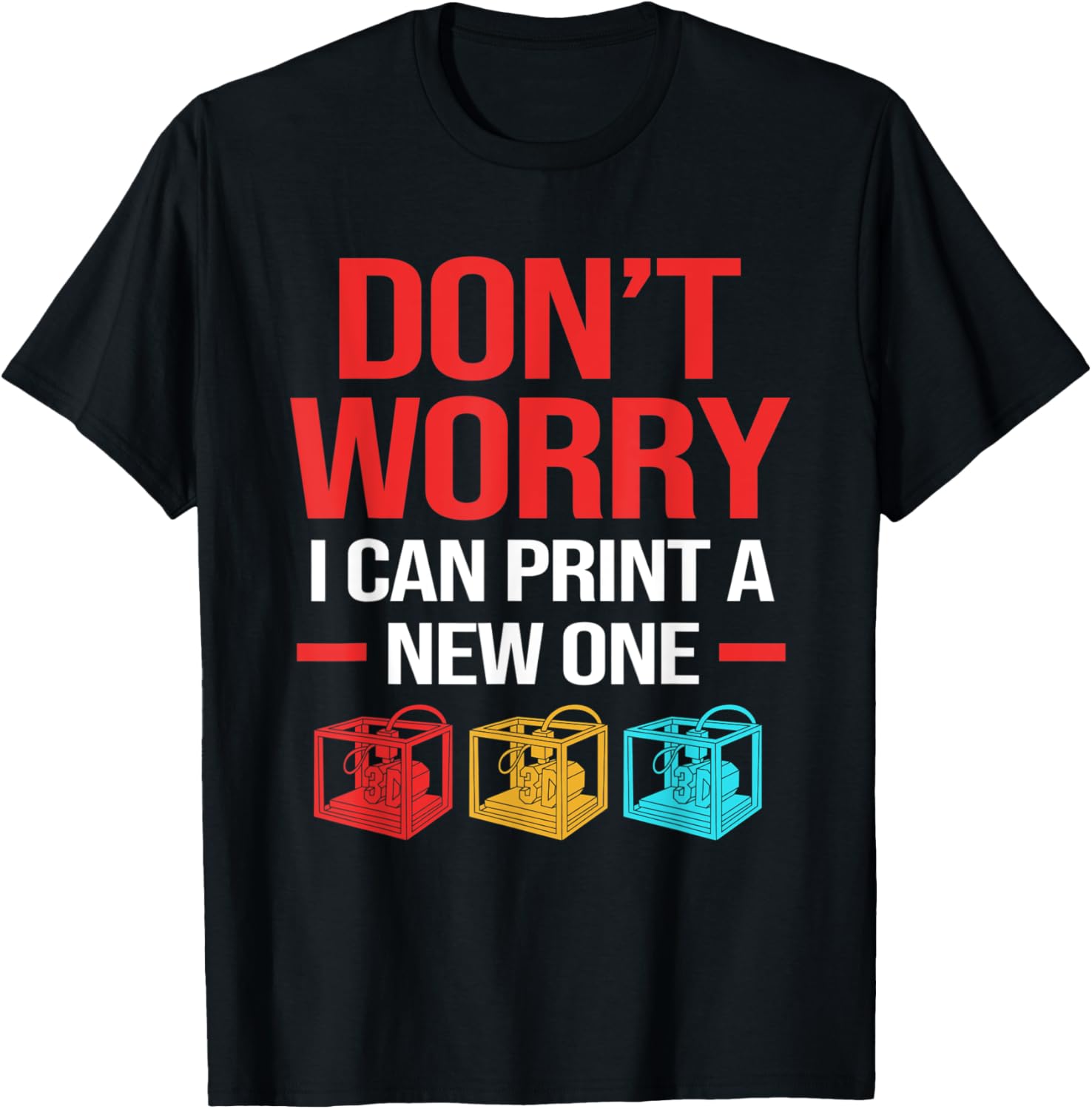 Funny 3D Printing Dont Worry I Can Print A New One