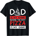 Dad Is My Name Making Pizza Is My Game Pizza Maker