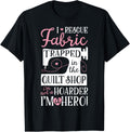 I Rescue Fabric Trapped In The Quilt Shop Funny Sewing Women
