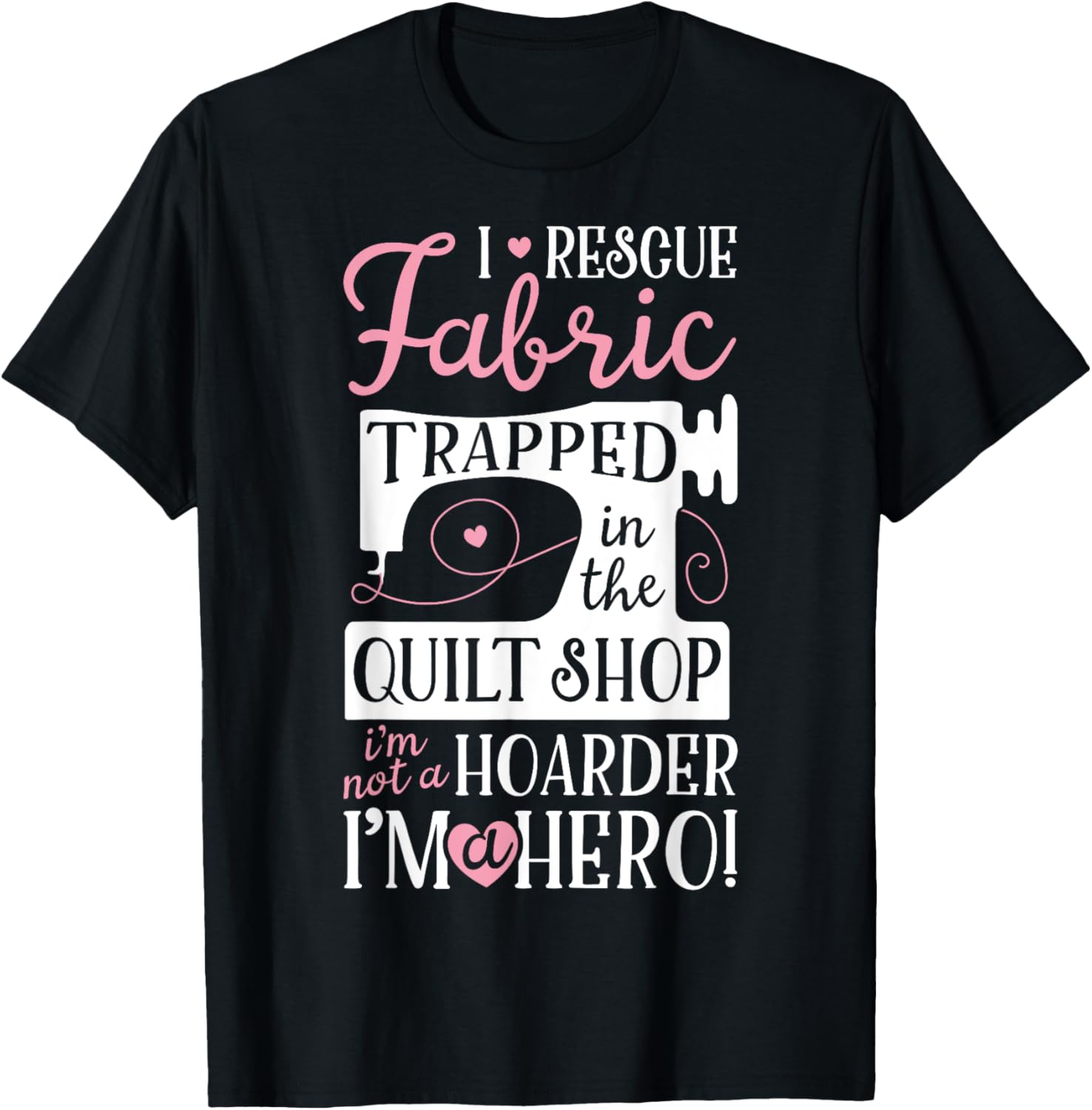 I Rescue Fabric Trapped In The Quilt Shop Funny Sewing Women