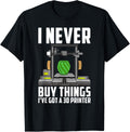 Cool Saying Funny I Never Buy Things Ive Got A 3D Printer