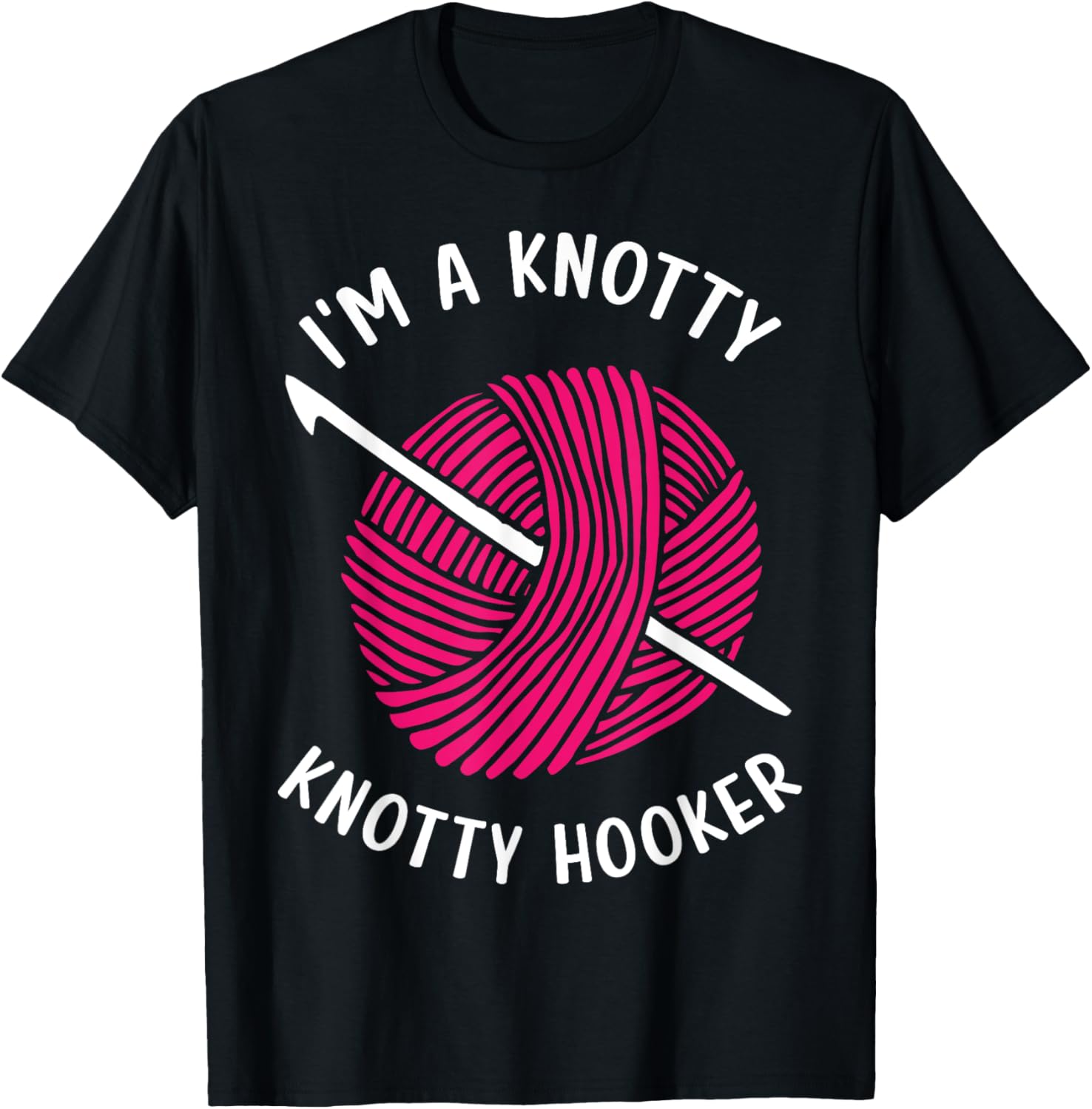 I'M A KNOTTY HOOKER Yarn Crochet Crocheting Funny