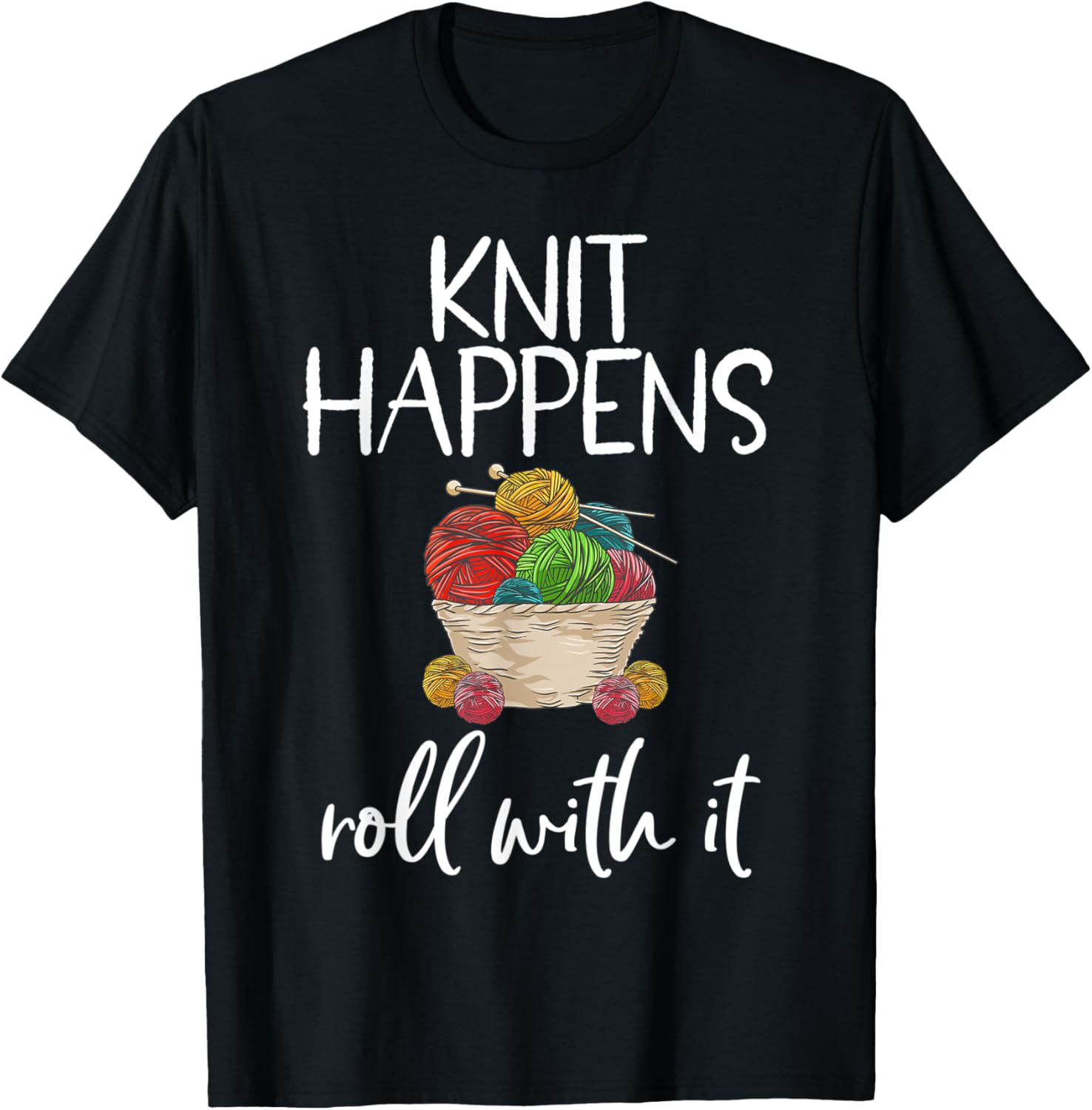 Knit Happens Roll With It Funny Knitting Pun Yarn Knitter