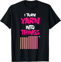 I Turn Yarn Into Things Sarcastic Knitting Lover crocheting