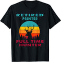 Retired Printer Full Time Hunter Hunting Retirement Gift