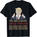 Trump You Are A Great Printer Believe Me