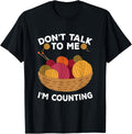 Don't Talk to Me I'm Counting Crochet Knitting, Yarn Lover
