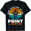 Keep Calm Let Me Print A New One 3D Printer