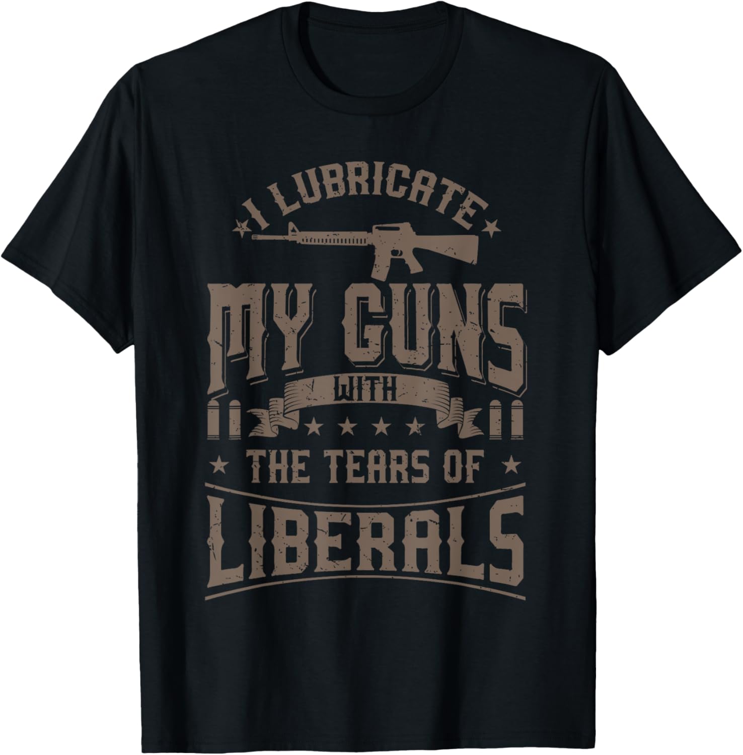 I Lubricate My Guns With The Tears Of Liberals Shirt Us Gift
