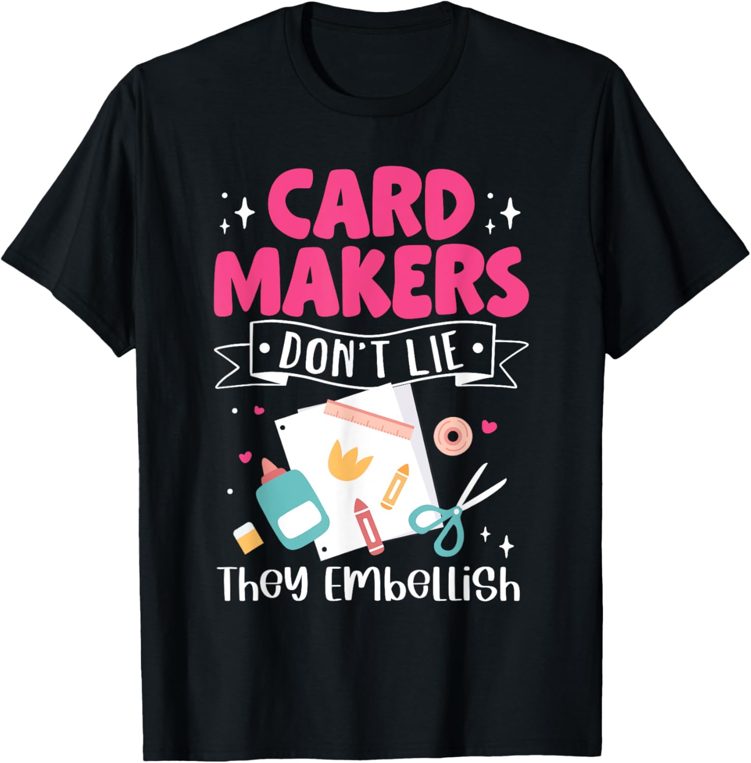 Card Making Crafting Card Makers Don't Lie They Embellish