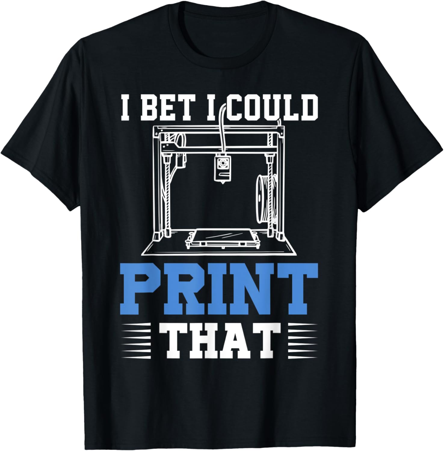 I Bet I Could Print That Shirt Printing Machine 3D Printer
