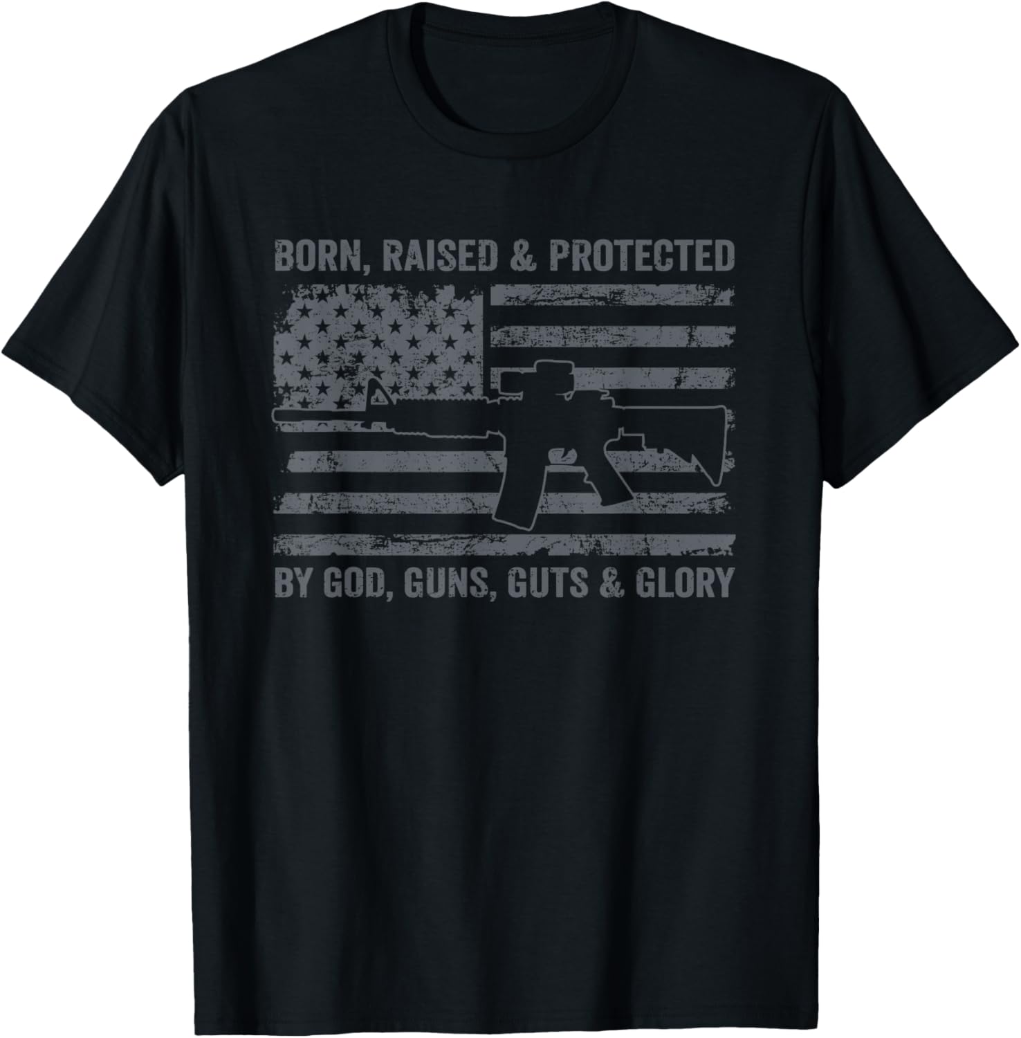 Born Raised Protected By God Guns Guts Glory Pro Rights