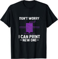 3D Printer Dont Worry I Can Print New One Distressed