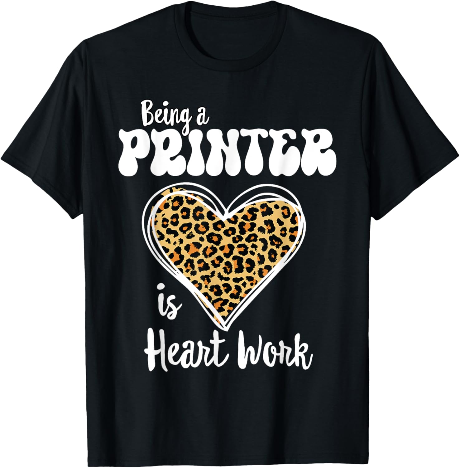 Being A Printer Is Heart Work Love Leopard Valentines Day