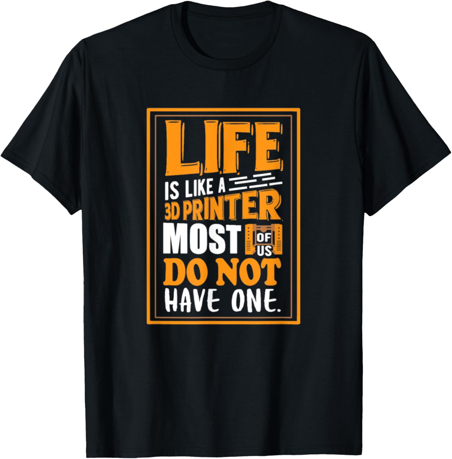 Life Is Like A 3D Printer Most Of Us Do Not Have
