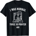 3D Printing I Was Normal Three Printer Ago