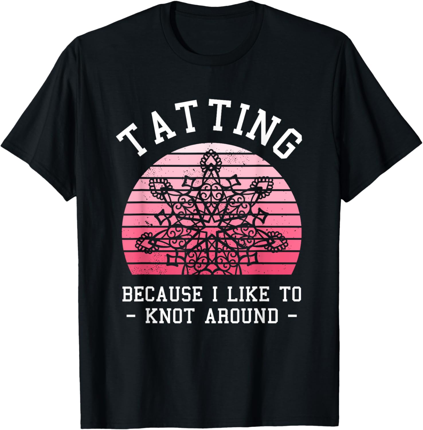 Tatting Because I Like To Knot Around Lace Making