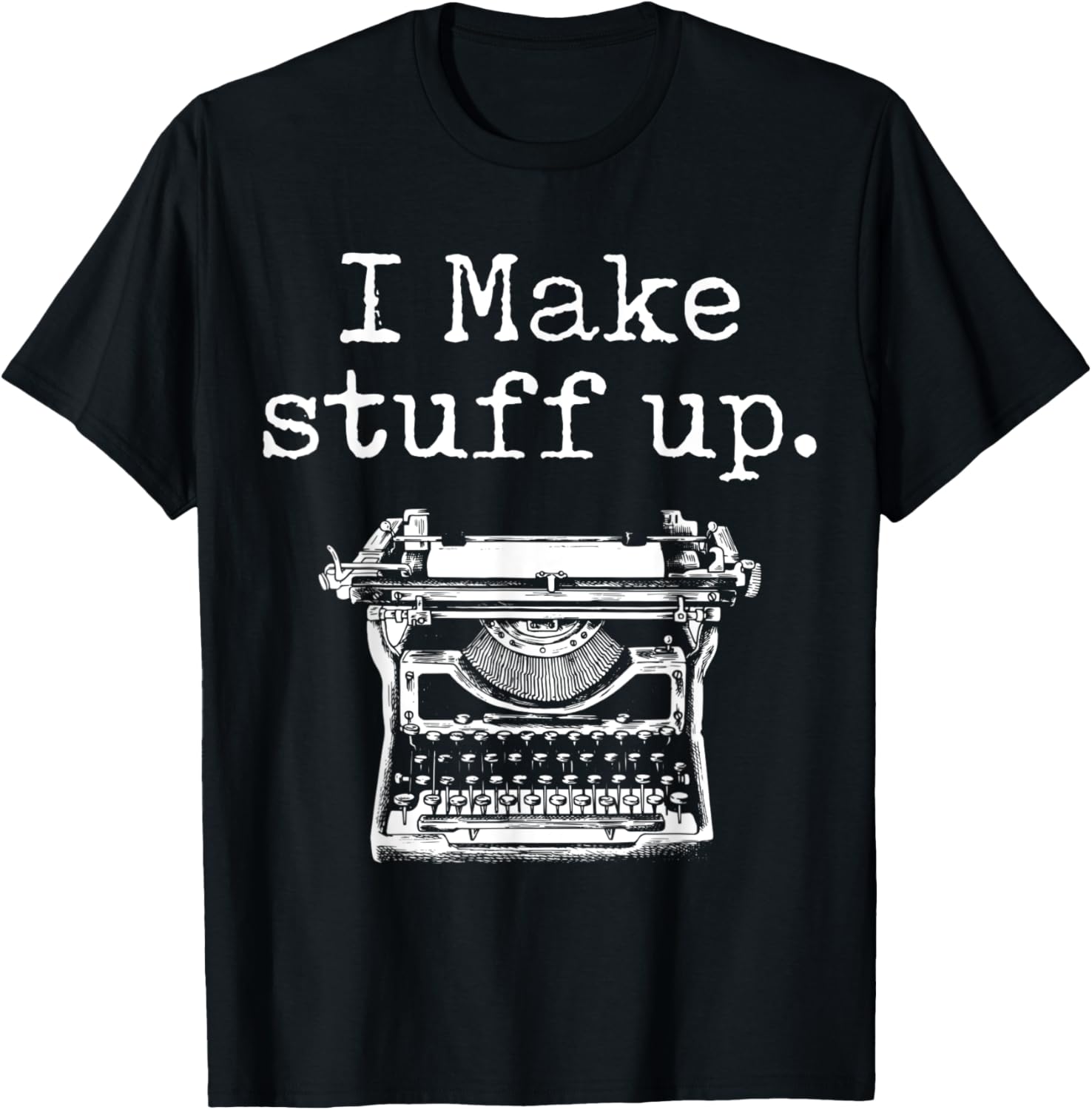 I Make Stuff Up Funny Writer Classic Printer Graphic