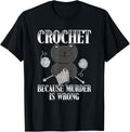 Crochet Because Murder Is Wrong Funny Cat Yarn Gift Men Women