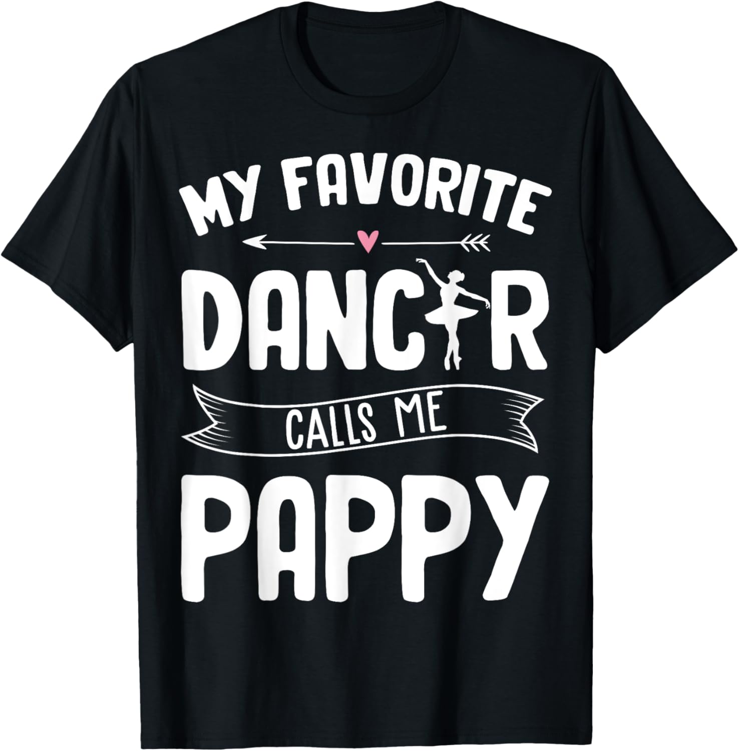 My Favorite Dancer Calls Me Pappy Ballet Fathers Day Gift