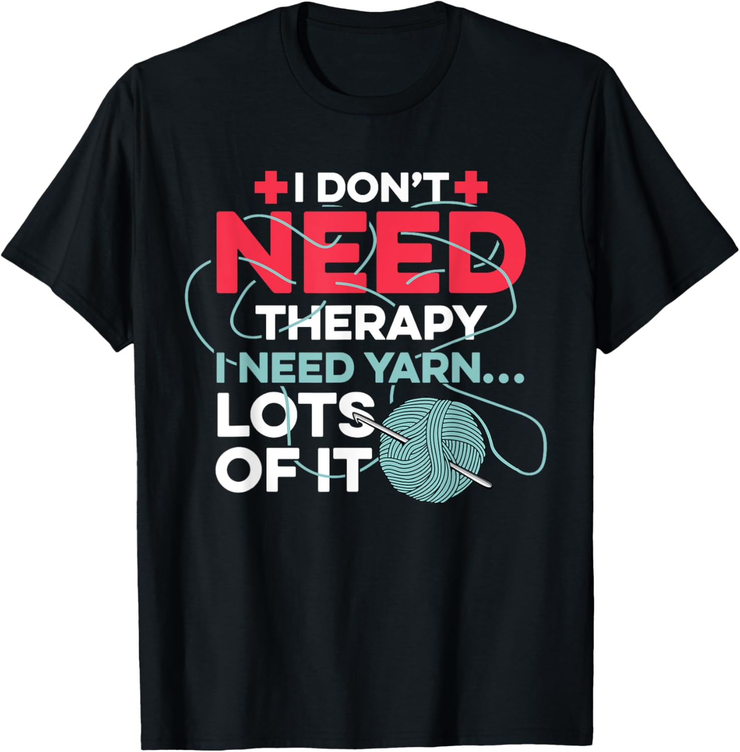 I Don't Need Therapy I Need Yarn Crocheting Knitting