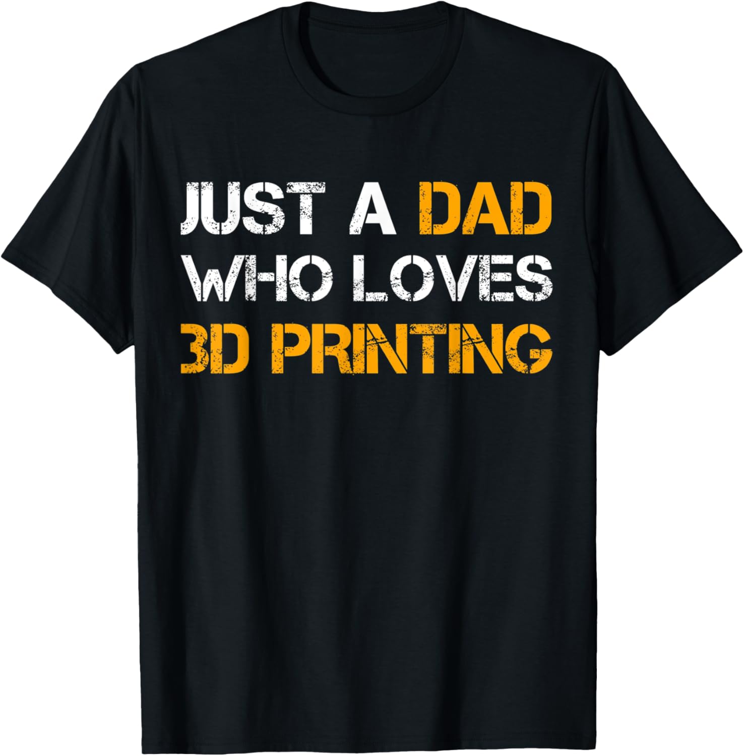 Just A Dad Who Loves 3D Printing Daddy Funny Fathers Day