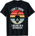 I Dont Snore I Dream Im A 3D Printer 3D Printing