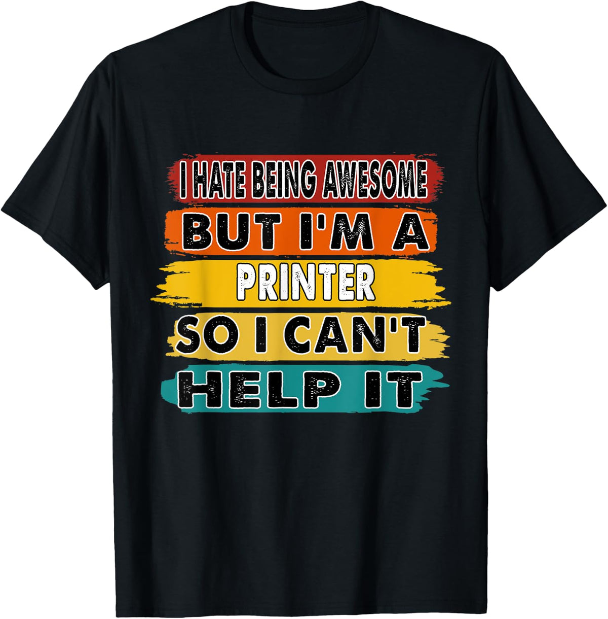 I Hate Being Awesome But Im A Printer Retirement