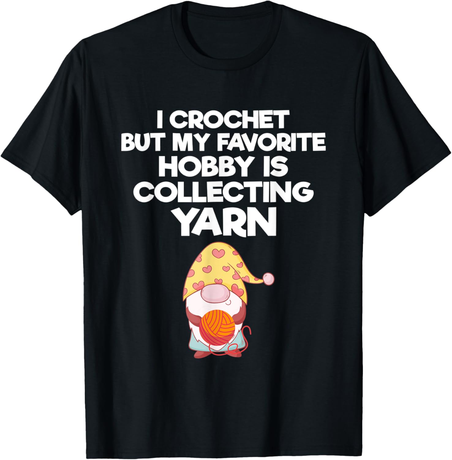 I Crochet But My Favorite Hobby Is Collecting Yarn Crocheter