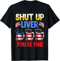 Shut Up Liver Youre Fine Independence Day Usa Drink Fans