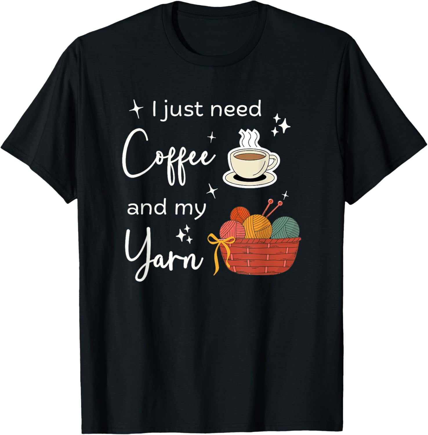 Funny Crochet Knitting I Just Need Coffee and My Yarn