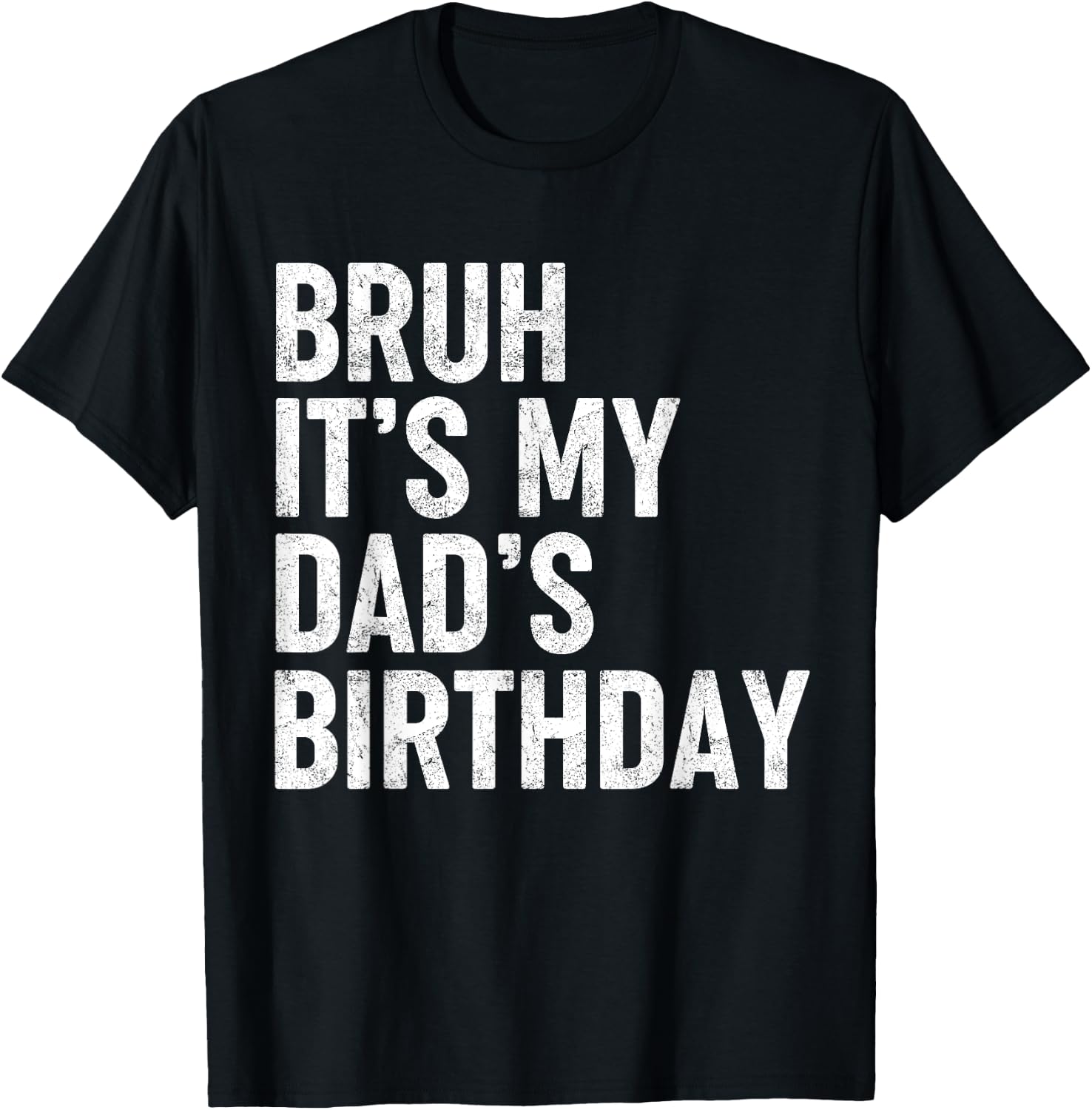 Bruh It's My Dad's Birthday Funny Birthday Sarcastic Father Son Design 231